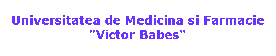 Text Box: Universitatea de Medicina si Farmacie "Victor Babes"